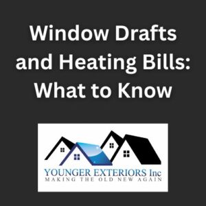 window drafts heating bills younger exteriors